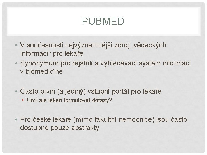 PUBMED • V současnosti nejvýznamnější zdroj „vědeckých informací“ pro lékaře • Synonymum pro rejstřík