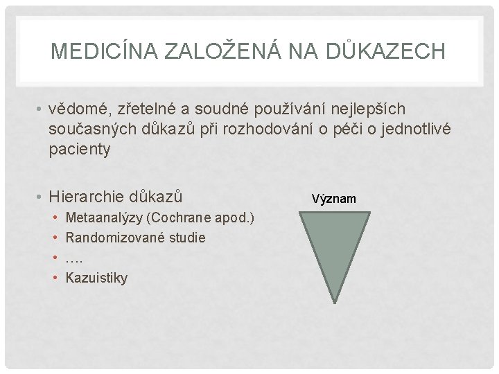 MEDICÍNA ZALOŽENÁ NA DŮKAZECH • vědomé, zřetelné a soudné používání nejlepších současných důkazů při