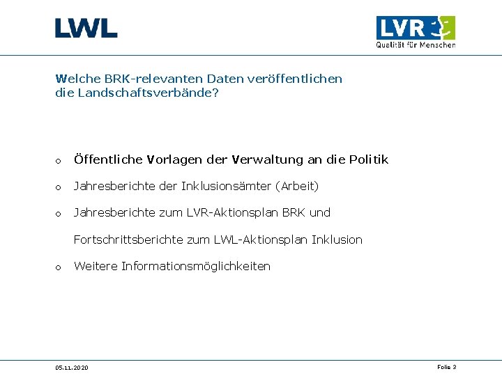 Welche BRK-relevanten Daten veröffentlichen die Landschaftsverbände? o Öffentliche Vorlagen der Verwaltung an die Politik Welche BRK-relevanten Daten veröffentlichen die Landschaftsverbände? o Öffentliche Vorlagen der Verwaltung an die Politik