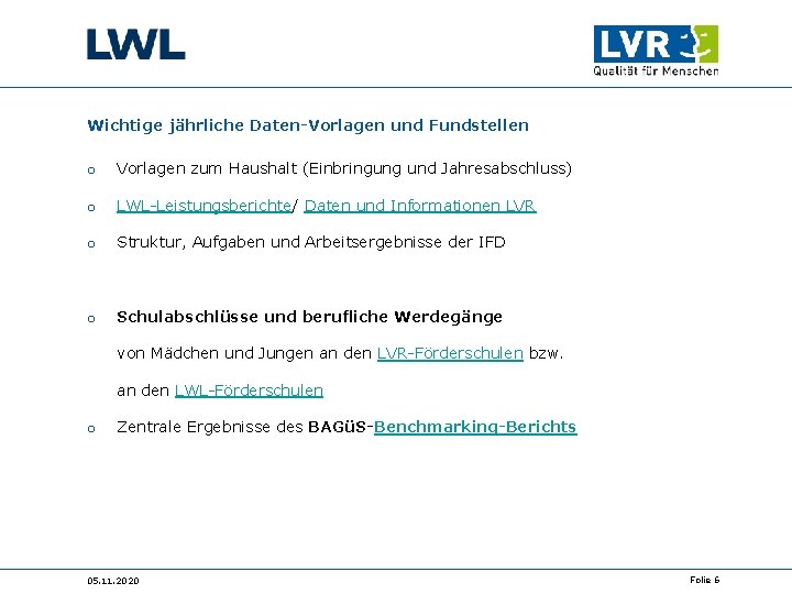 Wichtige jährliche Daten-Vorlagen und Fundstellen o Vorlagen zum Haushalt (Einbringung und Jahresabschluss) o LWL-Leistungsberichte/