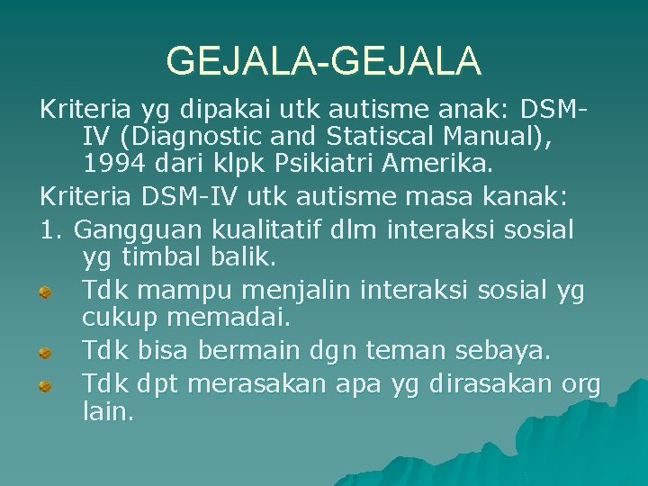 GEJALA-GEJALA Kriteria yg dipakai utk autisme anak: DSMIV (Diagnostic and Statiscal Manual), 1994 dari