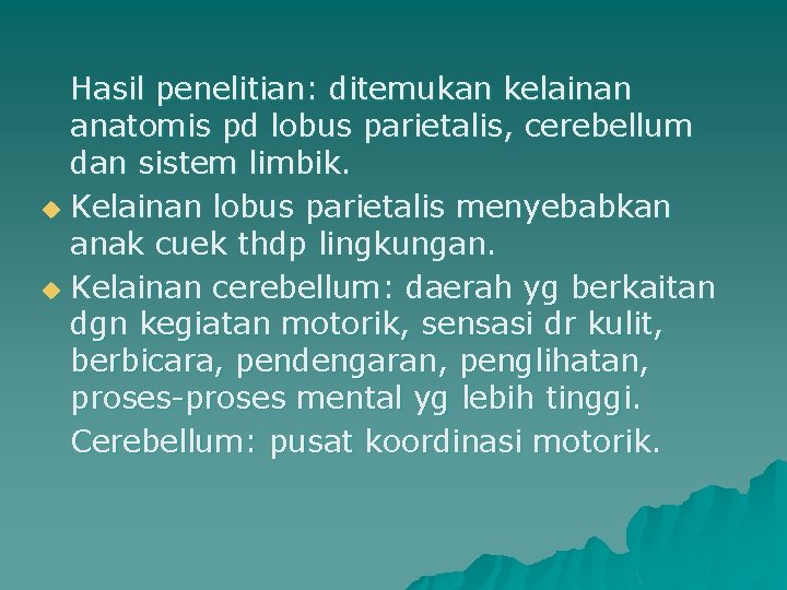 Hasil penelitian: ditemukan kelainan anatomis pd lobus parietalis, cerebellum dan sistem limbik. u Kelainan