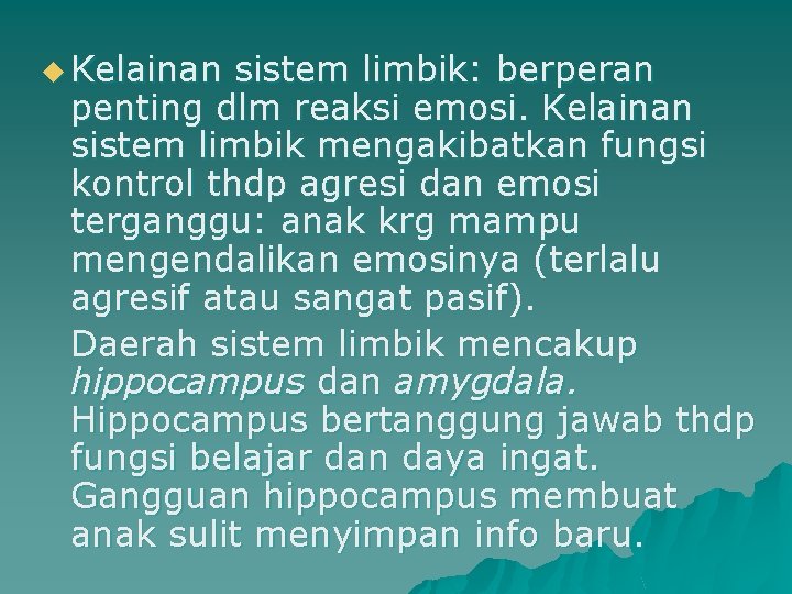 u Kelainan sistem limbik: berperan penting dlm reaksi emosi. Kelainan sistem limbik mengakibatkan fungsi