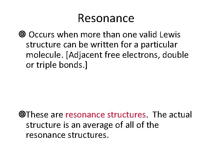 Resonance ¥ Occurs when more than one valid Lewis structure can be written for