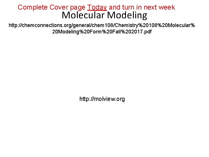 Complete Cover page Today and turn in next week Molecular Modeling http: //chemconnections. org/general/chem