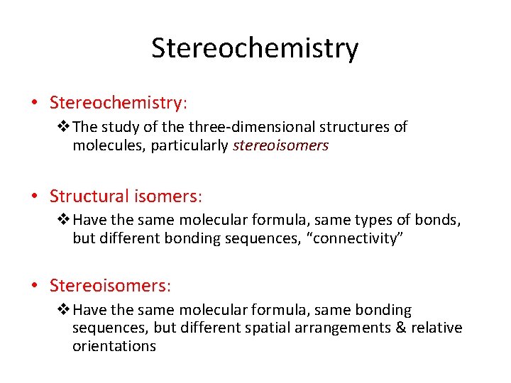 Stereochemistry • Stereochemistry: v. The study of the three-dimensional structures of molecules, particularly stereoisomers