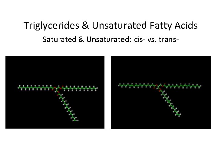 Triglycerides & Unsaturated Fatty Acids Saturated & Unsaturated: cis- vs. trans- 