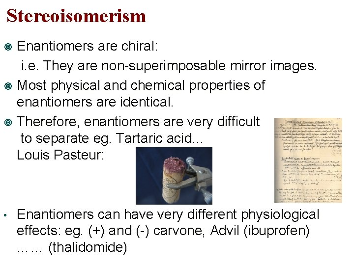 Stereoisomerism Enantiomers are chiral: i. e. They are non-superimposable mirror images. ¥ Most physical