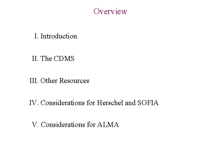 Overview I. Introduction II. The CDMS III. Other Resources IV. Considerations for Herschel and