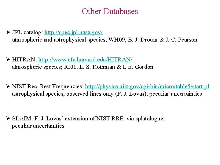 Other Databases Ø JPL catalog: http: //spec. jpl. nasa. gov/ atmospheric and astrophysical species;