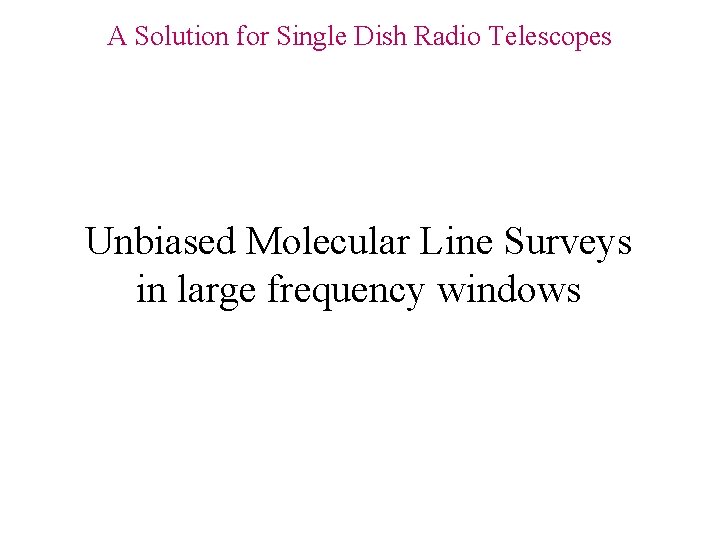 A Solution for Single Dish Radio Telescopes Unbiased Molecular Line Surveys in large frequency