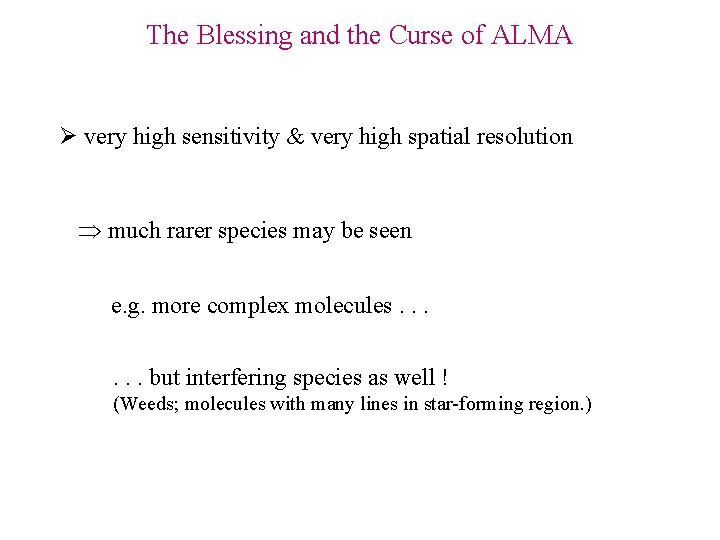The Blessing and the Curse of ALMA Ø very high sensitivity & very high