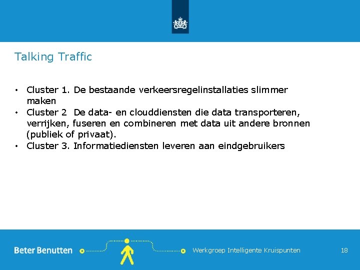 Talking Traffic • Cluster 1. De bestaande verkeersregelinstallaties slimmer maken • Cluster 2 De