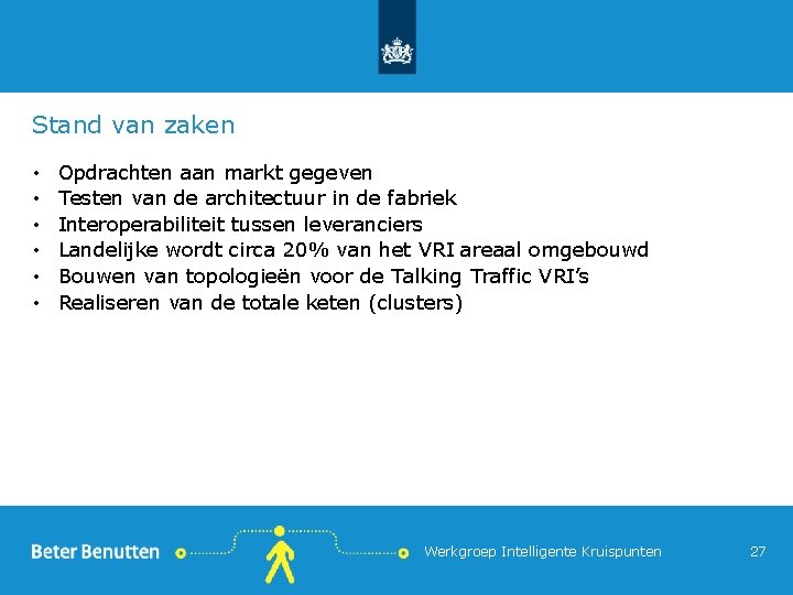 Stand van zaken • • • Opdrachten aan markt gegeven Testen van de architectuur
