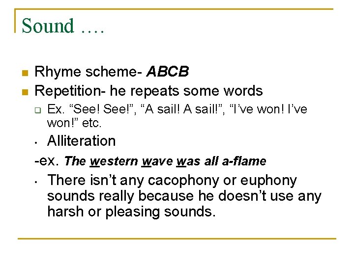 Sound …. n n Rhyme scheme- ABCB Repetition- he repeats some words q Ex.