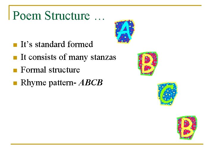 Poem Structure … n n It’s standard formed It consists of many stanzas Formal