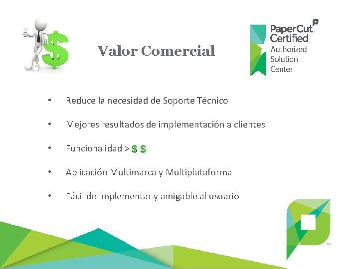 Valor Comercial • Reduce la necesidad de Soporte Técnico • Mejores resultados de implementación