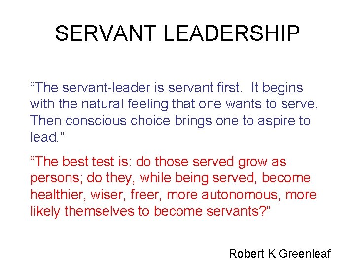 SERVANT LEADERSHIP “The servant-leader is servant first. It begins with the natural feeling that