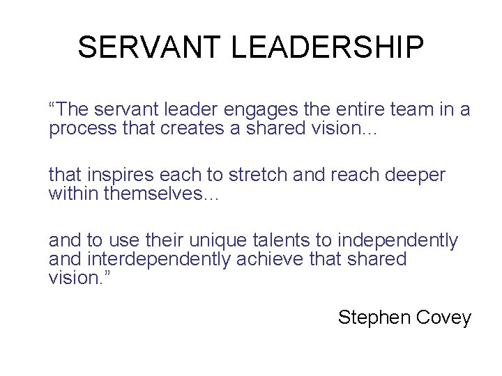SERVANT LEADERSHIP “The servant leader engages the entire team in a process that creates