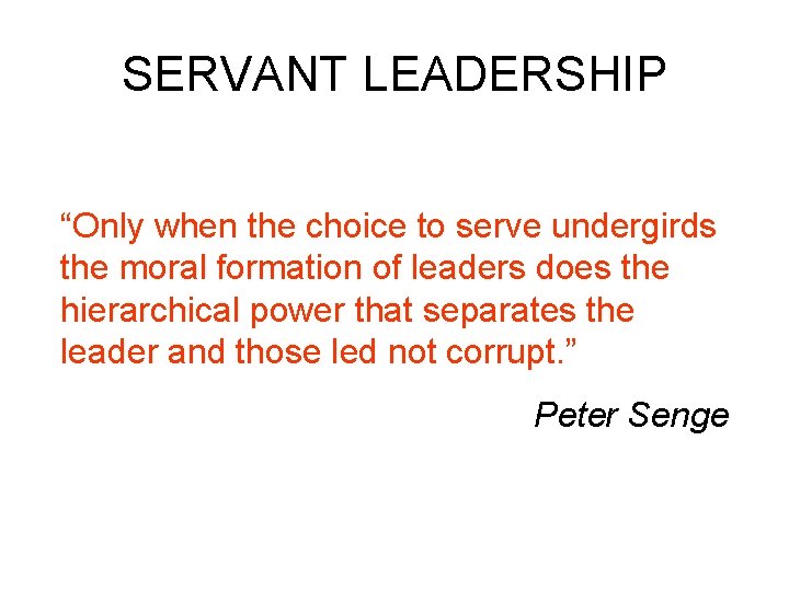 SERVANT LEADERSHIP “Only when the choice to serve undergirds the moral formation of leaders