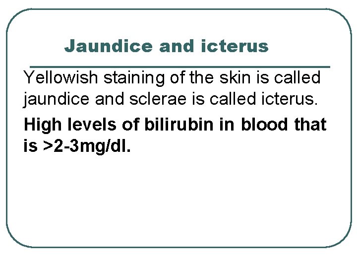 Jaundice and icterus Yellowish staining of the skin is called jaundice and sclerae is
