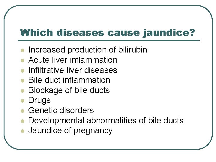 Which diseases cause jaundice? l l l l l Increased production of bilirubin Acute