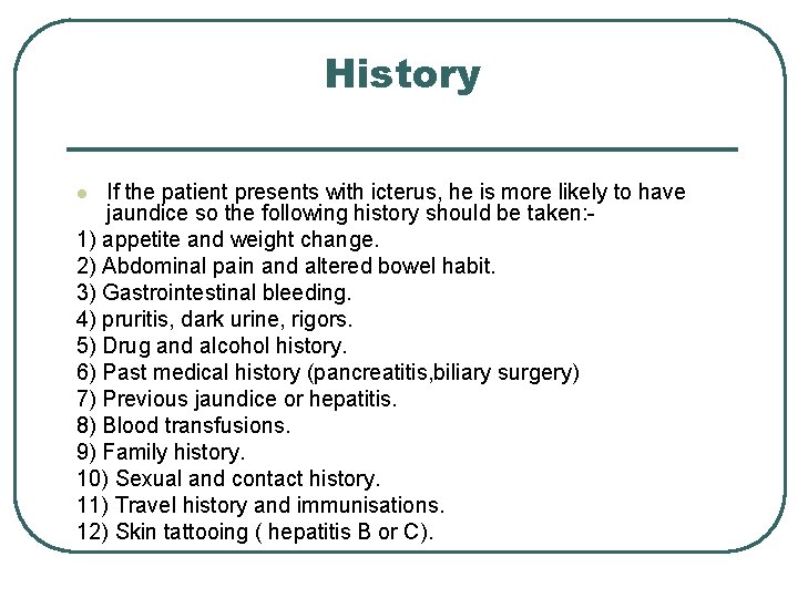 History If the patient presents with icterus, he is more likely to have jaundice