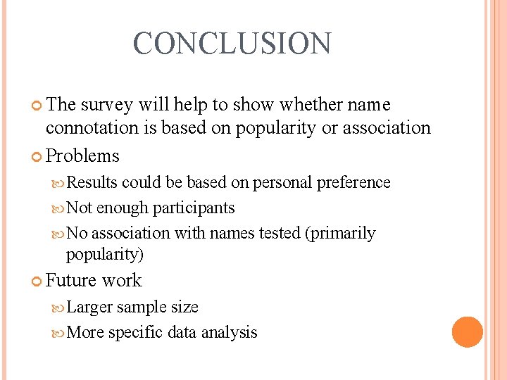 CONCLUSION The survey will help to show whether name connotation is based on popularity