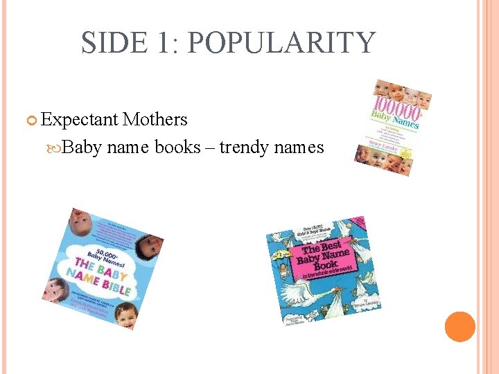 SIDE 1: POPULARITY Expectant Mothers Baby name books – trendy names 