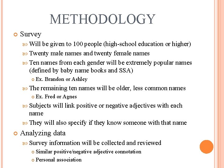 METHODOLOGY Survey Will be given to 100 people (high-school education or higher) Twenty male