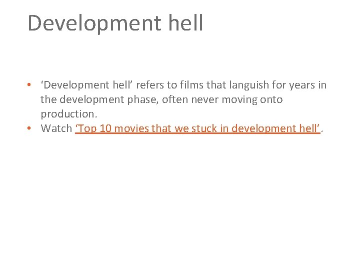 Development hell • ‘Development hell’ refers to films that languish for years in the