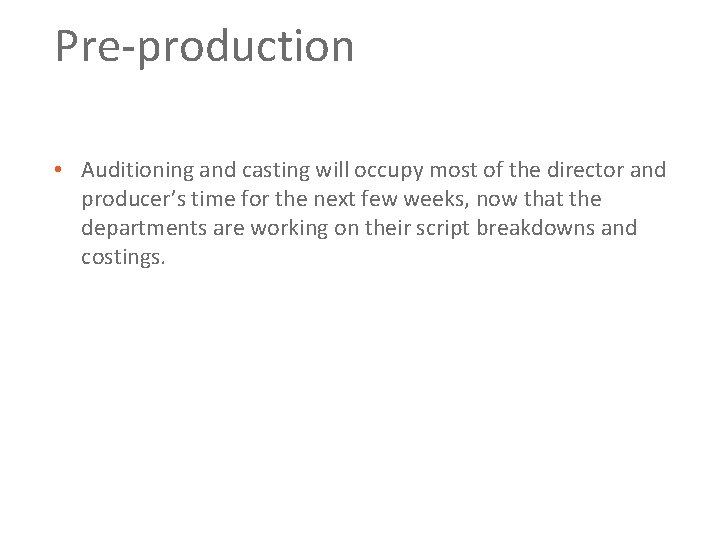 Pre production • Auditioning and casting will occupy most of the director and producer’s