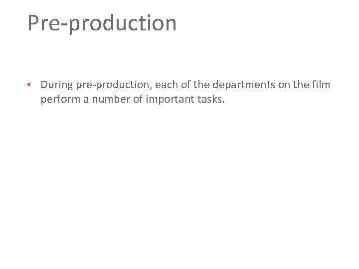 Pre production • During pre production, each of the departments on the film perform