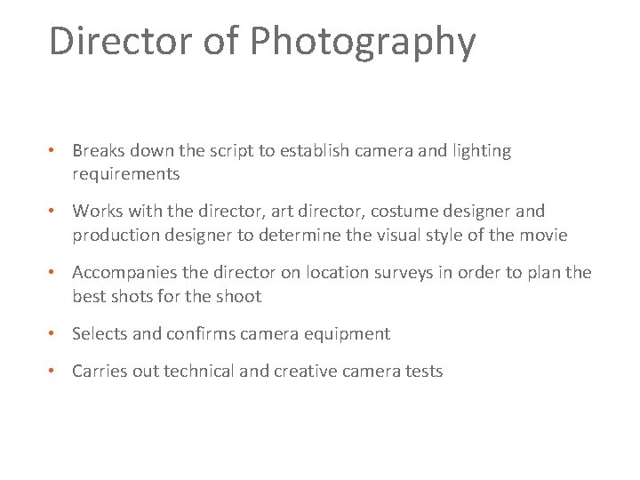 Director of Photography • Breaks down the script to establish camera and lighting requirements