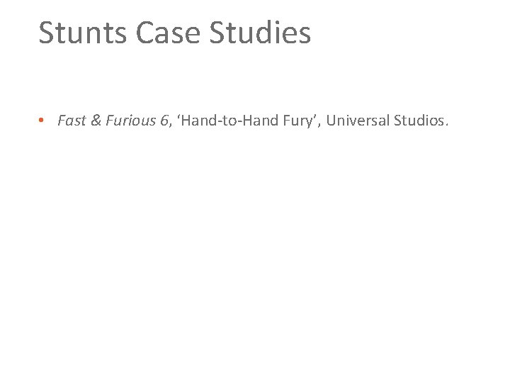 Stunts Case Studies • Fast & Furious 6, ‘Hand to Hand Fury’, Universal Studios.