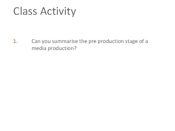 Class Activity 1. Can you summarise the production stage of a media production? 