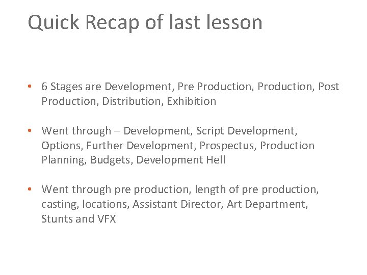 Quick Recap of last lesson • 6 Stages are Development, Pre Production, Post Production,