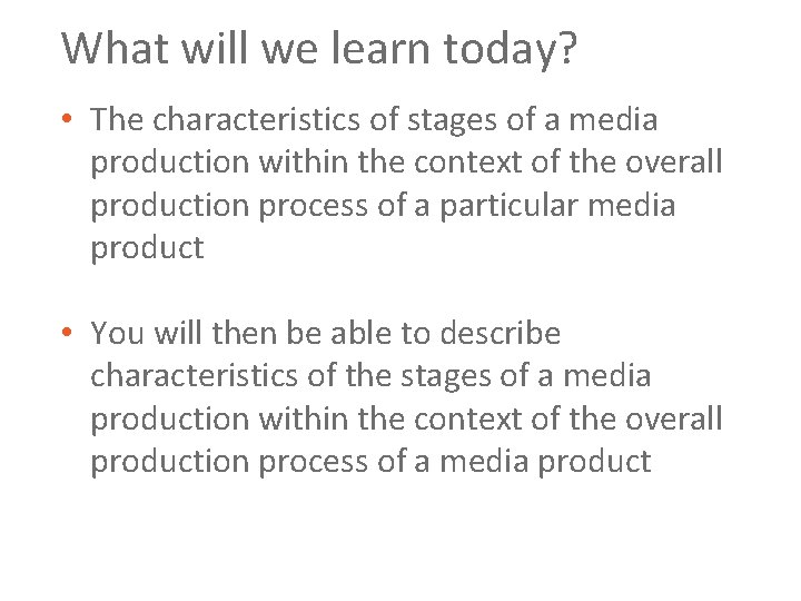 What will we learn today? • The characteristics of stages of a media production