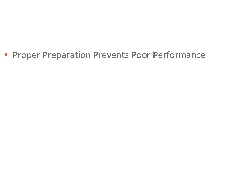  • Proper Preparation Prevents Poor Performance 