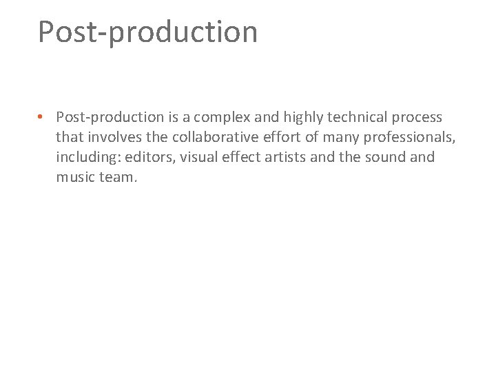 Post production • Post production is a complex and highly technical process that involves