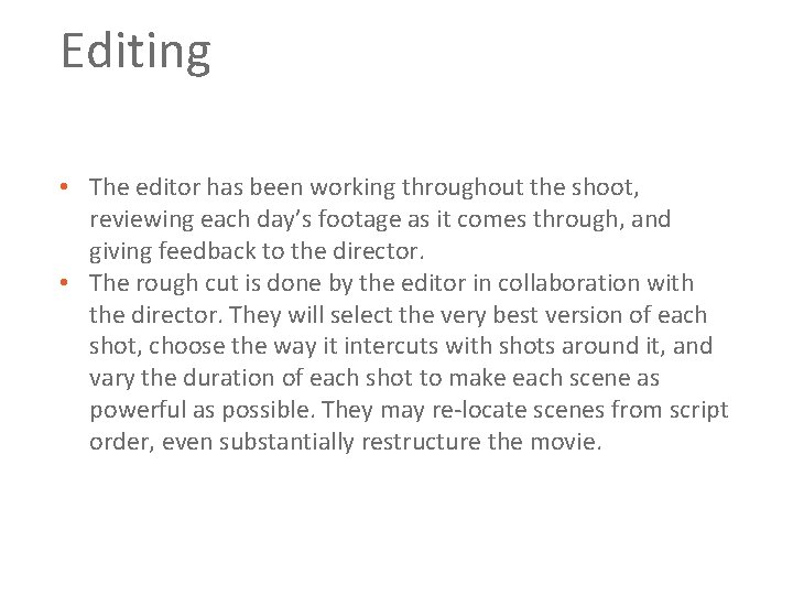 Editing • The editor has been working throughout the shoot, reviewing each day’s footage