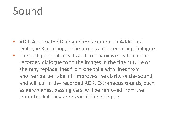 Sound • ADR, Automated Dialogue Replacement or Additional Dialogue Recording, is the process of