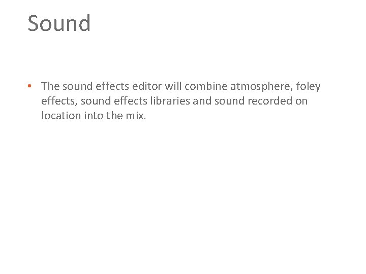 Sound • The sound effects editor will combine atmosphere, foley effects, sound effects libraries