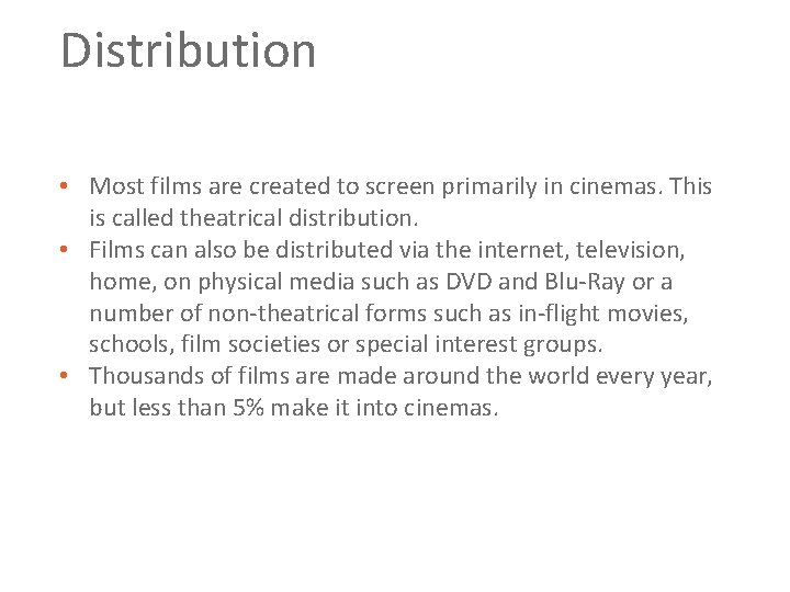 Distribution • Most films are created to screen primarily in cinemas. This is called