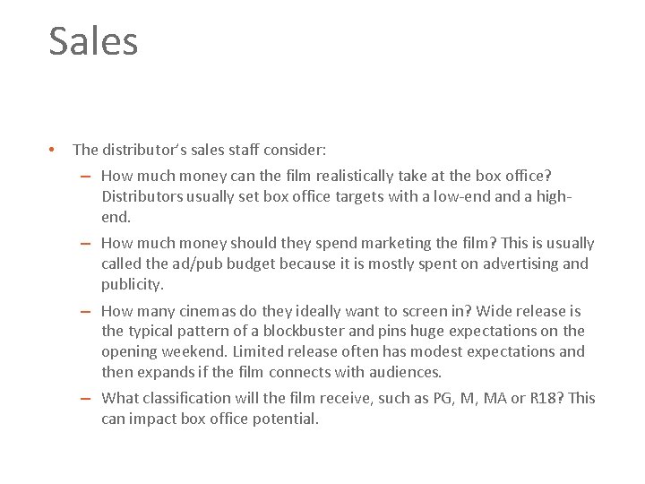 Sales • The distributor’s sales staff consider: – How much money can the film