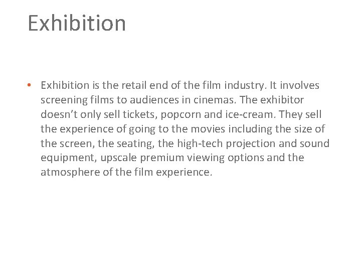 Exhibition • Exhibition is the retail end of the film industry. It involves screening