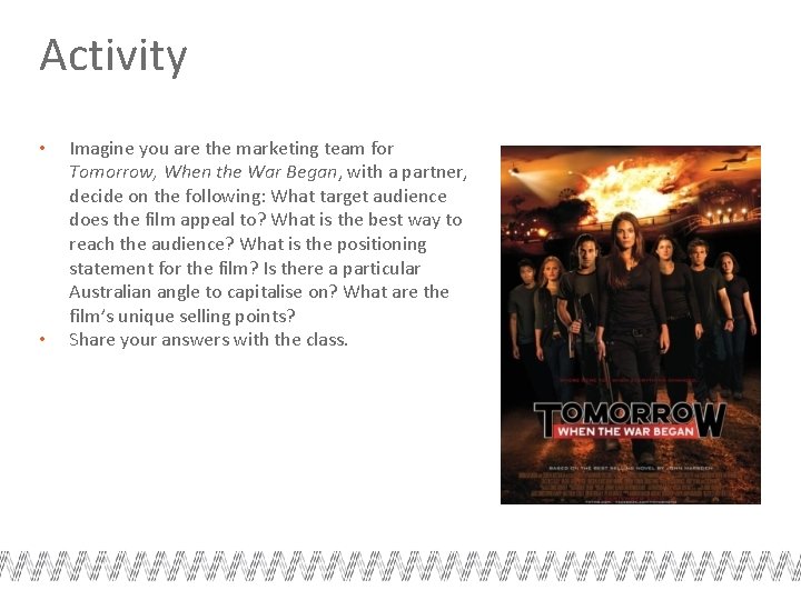 Activity • • Imagine you are the marketing team for Tomorrow, When the War