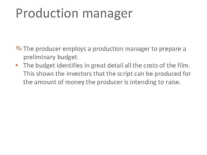 Production manager ✎ The producer employs a production manager to prepare a preliminary budget.