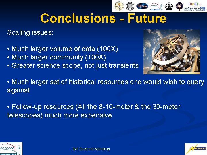 Conclusions - Future Scaling issues: • Much larger volume of data (100 X) •