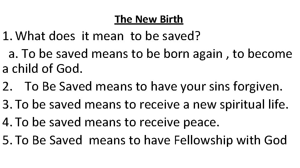 The New Birth 1. What does it mean to be saved? a. To be